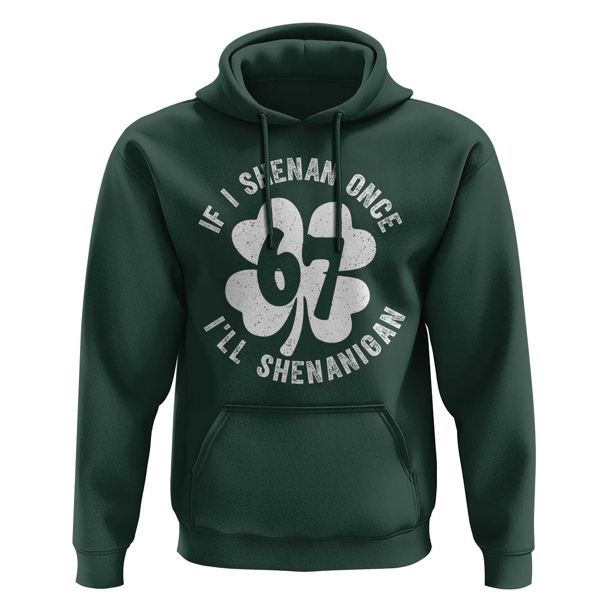 If I Shenan Once I Will Shenanigan 67 Meme Hoodie St Patricks Day Six Seven Clover