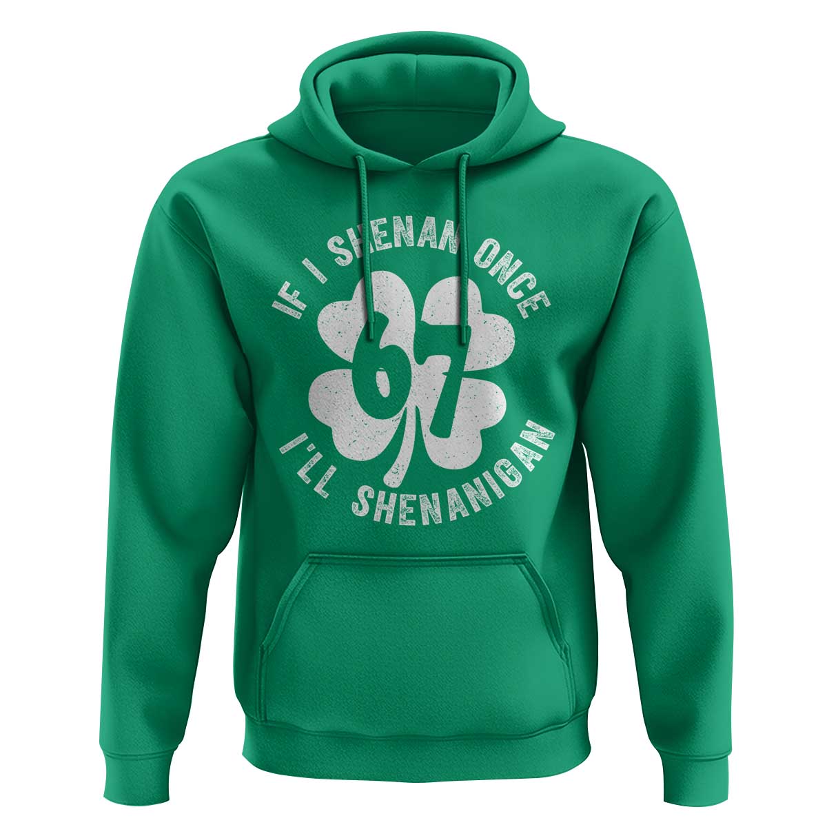 If I Shenan Once I Will Shenanigan 67 Meme Hoodie St Patricks Day Six Seven Clover