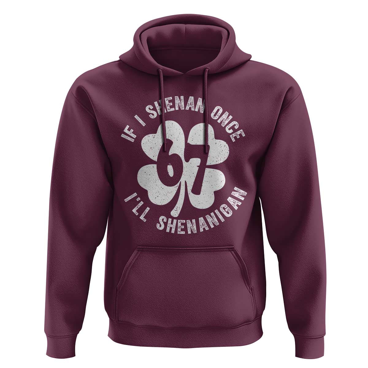 If I Shenan Once I Will Shenanigan 67 Meme Hoodie St Patricks Day Six Seven Clover