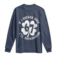 If I Shenan Once I Will Shenanigan 67 Meme Long Sleeve Shirt St Patricks Day Six Seven Clover