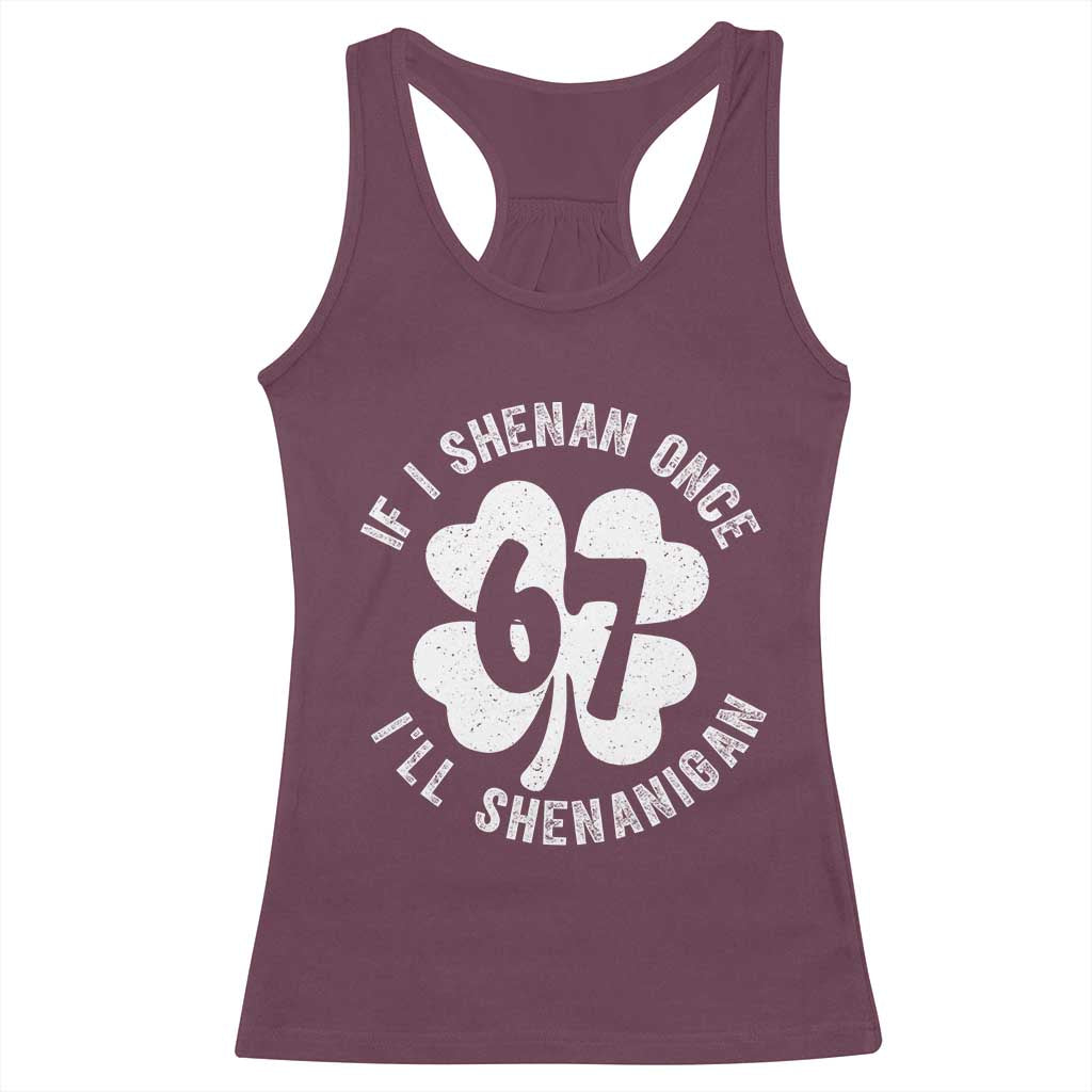 If I Shenan Once I Will Shenanigan 67 Meme Racerback Tank Top St Patricks Day Six Seven Clover