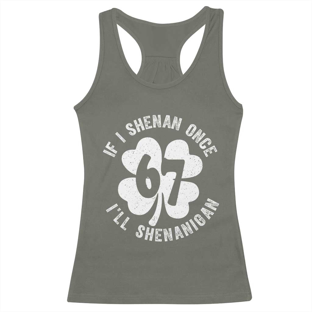 If I Shenan Once I Will Shenanigan 67 Meme Racerback Tank Top St Patricks Day Six Seven Clover
