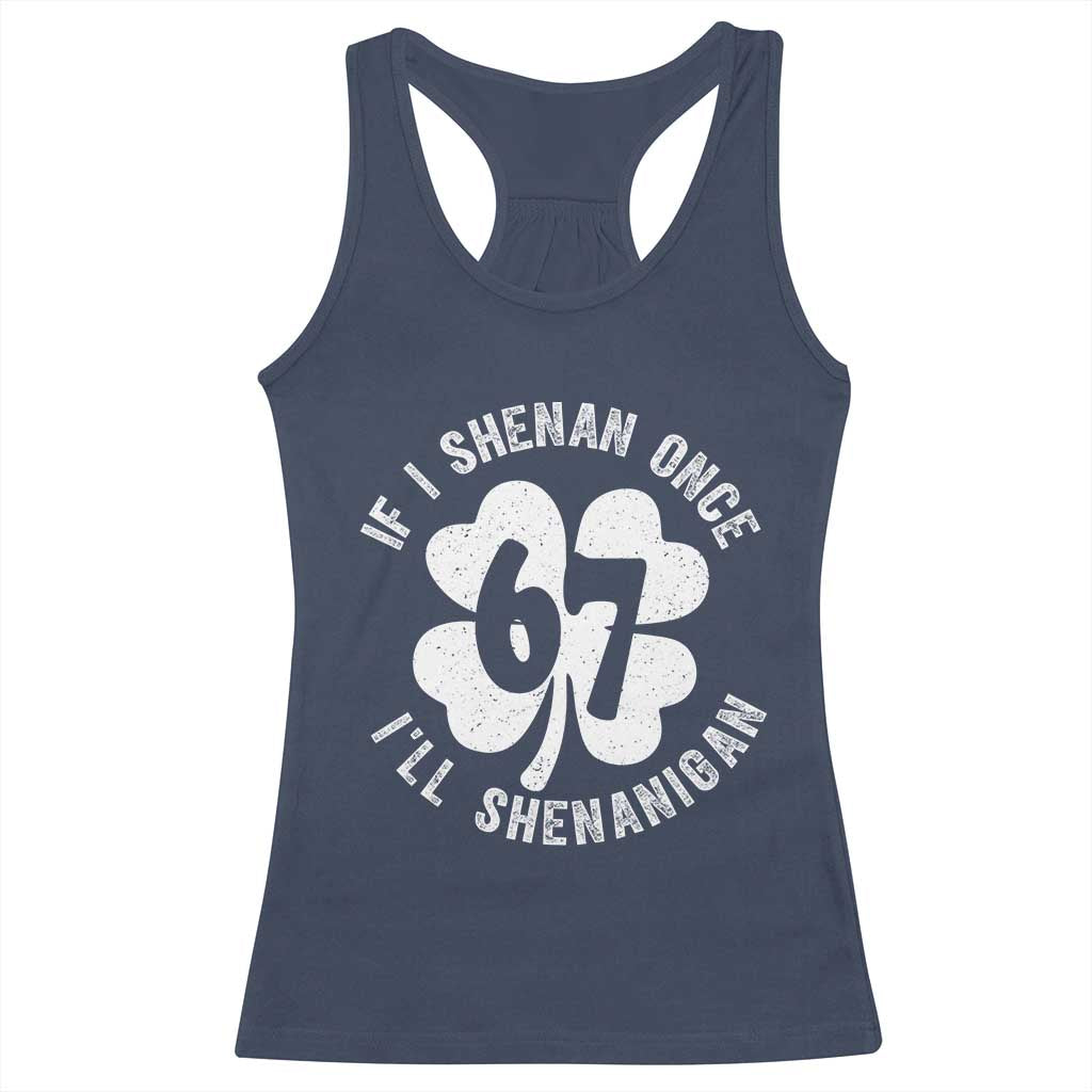 If I Shenan Once I Will Shenanigan 67 Meme Racerback Tank Top St Patricks Day Six Seven Clover