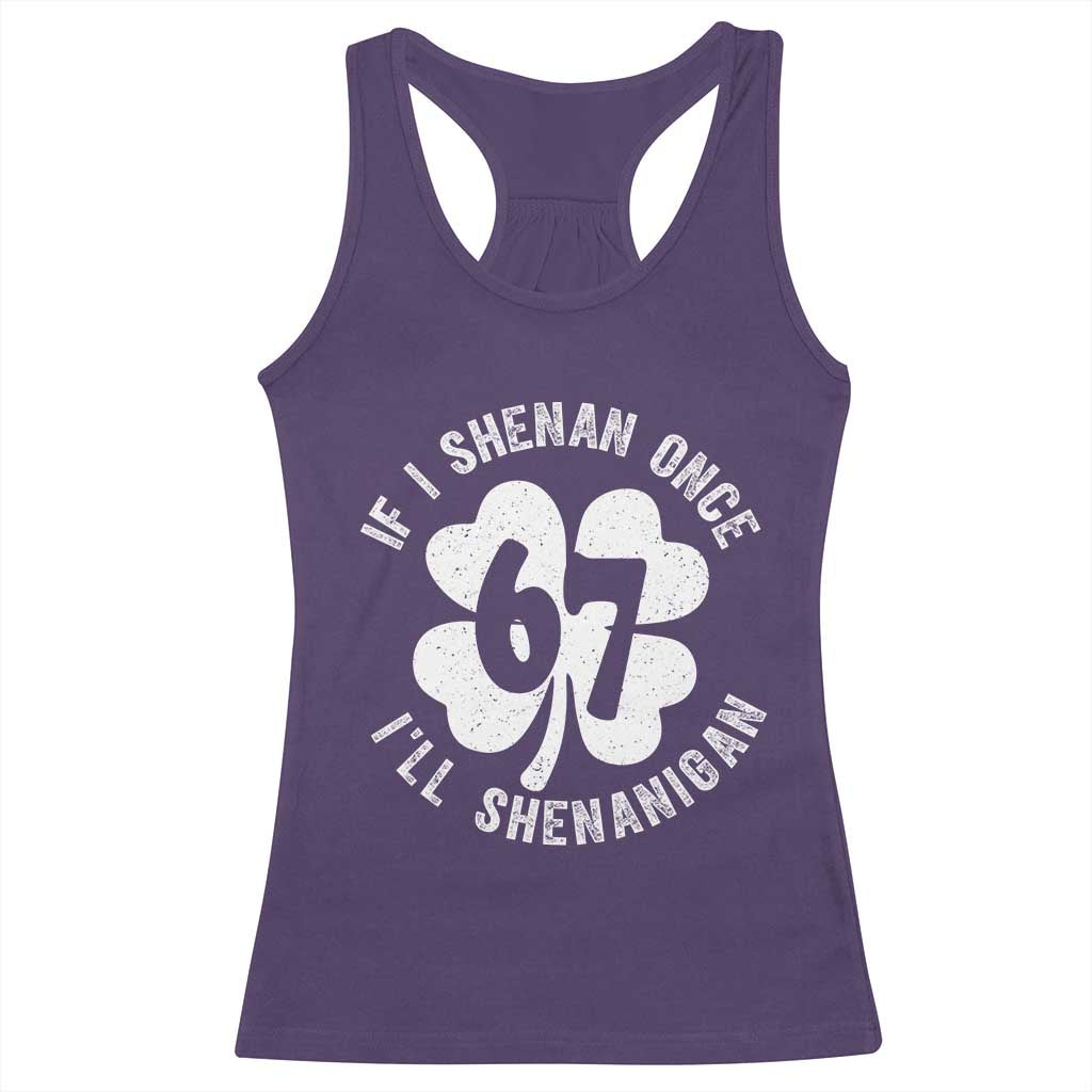 If I Shenan Once I Will Shenanigan 67 Meme Racerback Tank Top St Patricks Day Six Seven Clover