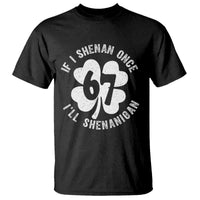 If I Shenan Once I Will Shenanigan 67 Meme T Shirt St Patricks Day Six Seven Clover