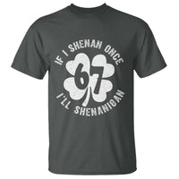 If I Shenan Once I Will Shenanigan 67 Meme T Shirt St Patricks Day Six Seven Clover