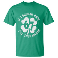 If I Shenan Once I Will Shenanigan 67 Meme T Shirt St Patricks Day Six Seven Clover