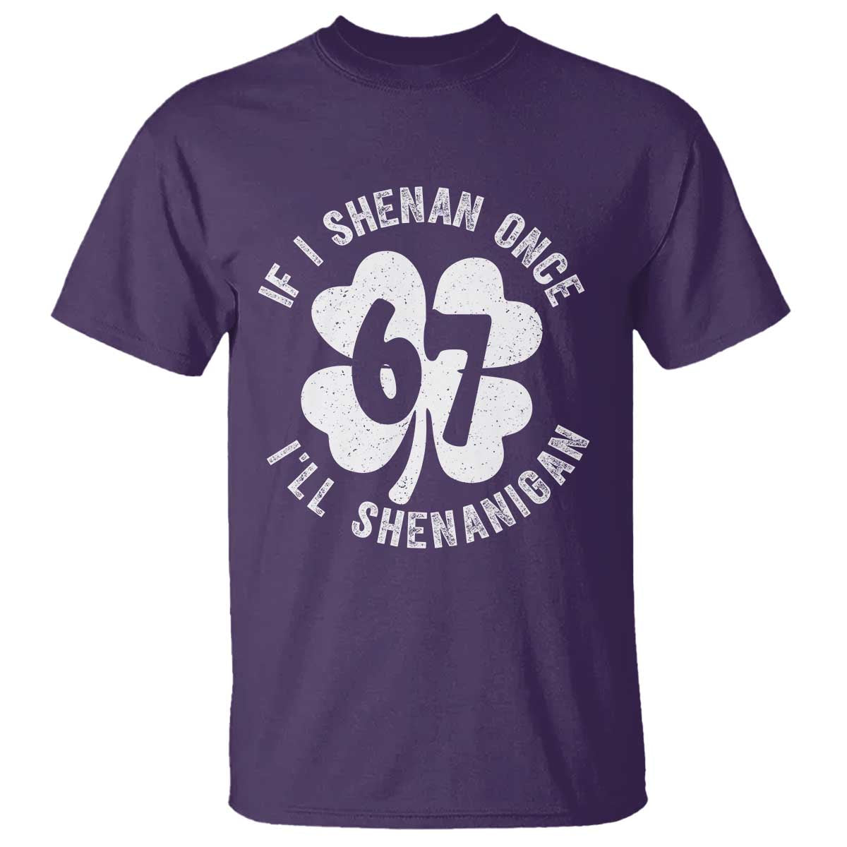If I Shenan Once I Will Shenanigan 67 Meme T Shirt St Patricks Day Six Seven Clover