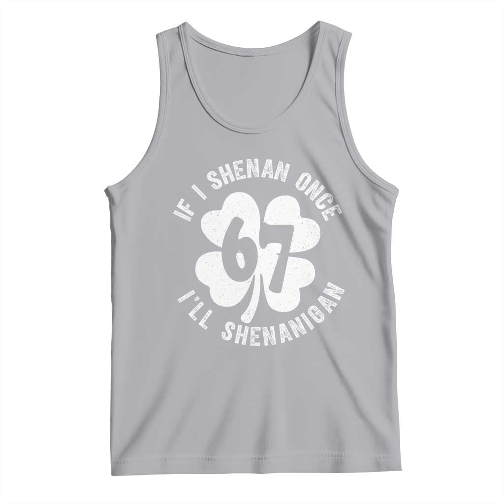 If I Shenan Once I Will Shenanigan 67 Meme Tank Top St Patricks Day Six Seven Clover