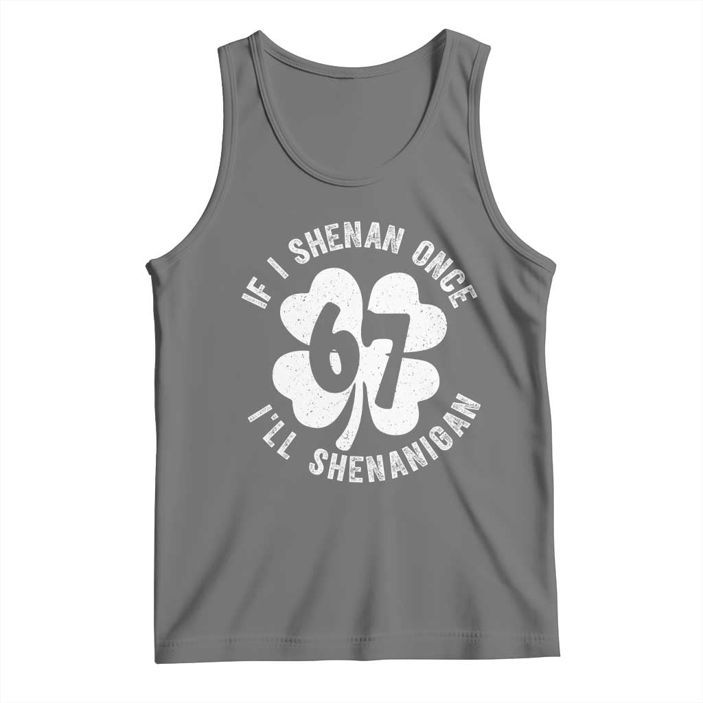 If I Shenan Once I Will Shenanigan 67 Meme Tank Top St Patricks Day Six Seven Clover