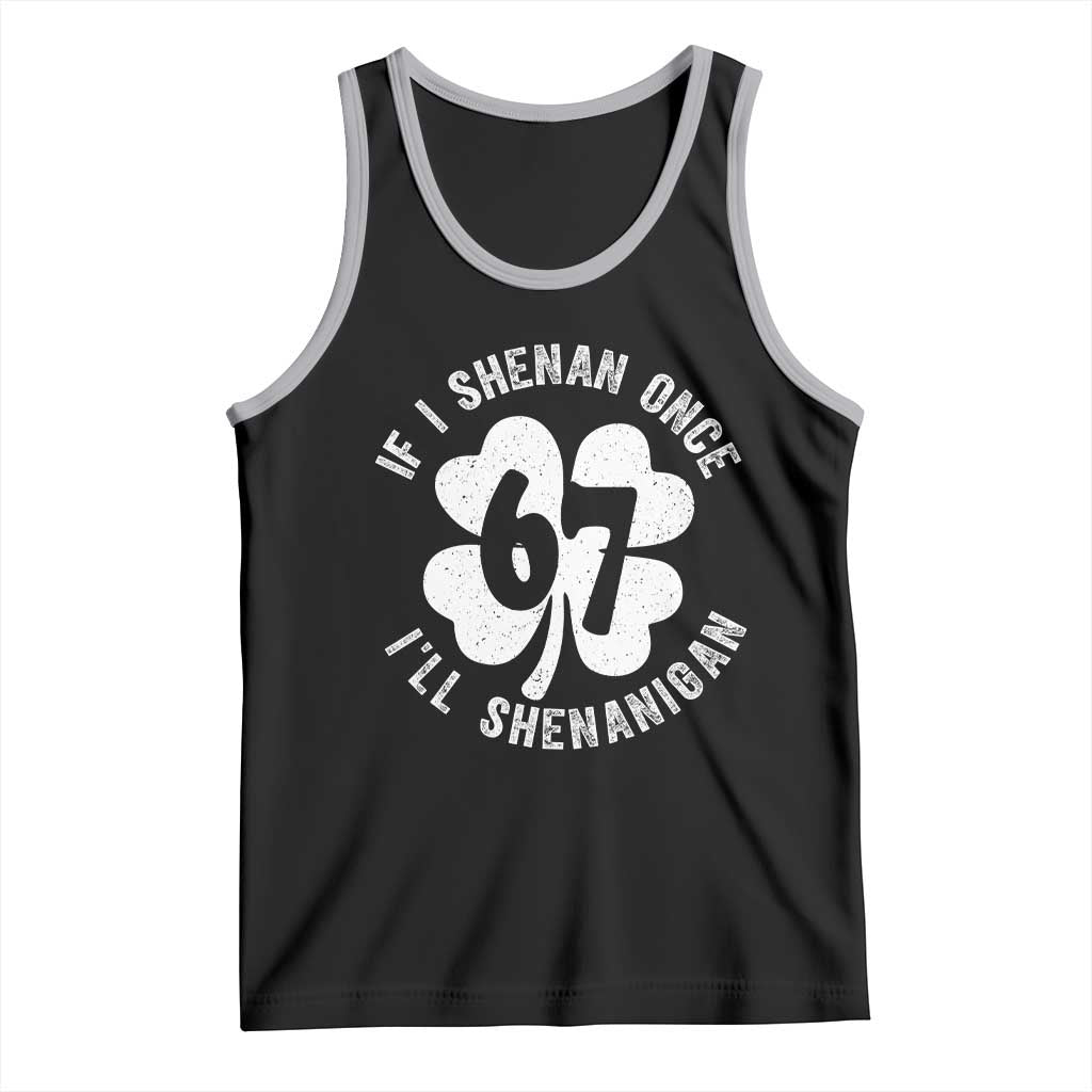 If I Shenan Once I Will Shenanigan 67 Meme Tank Top St Patricks Day Six Seven Clover
