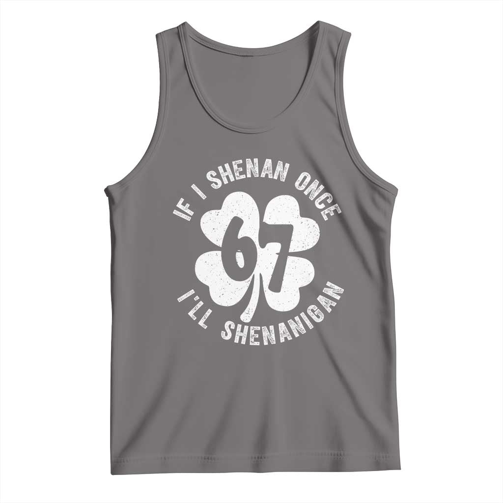 If I Shenan Once I Will Shenanigan 67 Meme Tank Top St Patricks Day Six Seven Clover