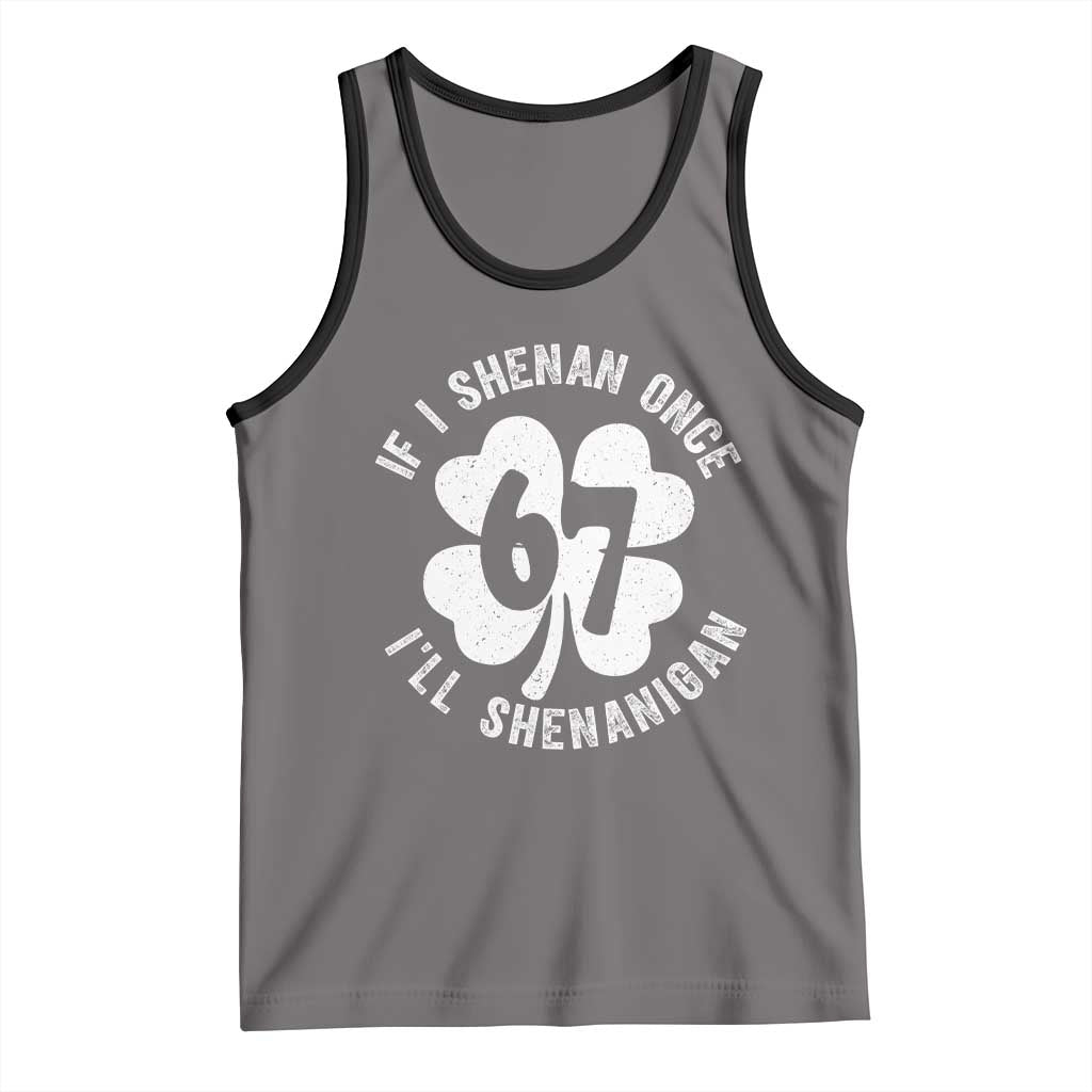 If I Shenan Once I Will Shenanigan 67 Meme Tank Top St Patricks Day Six Seven Clover