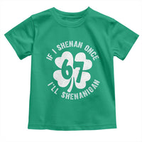 If I Shenan Once I Will Shenanigan 67 Meme Toddler T Shirt St Patricks Day Six Seven Clover