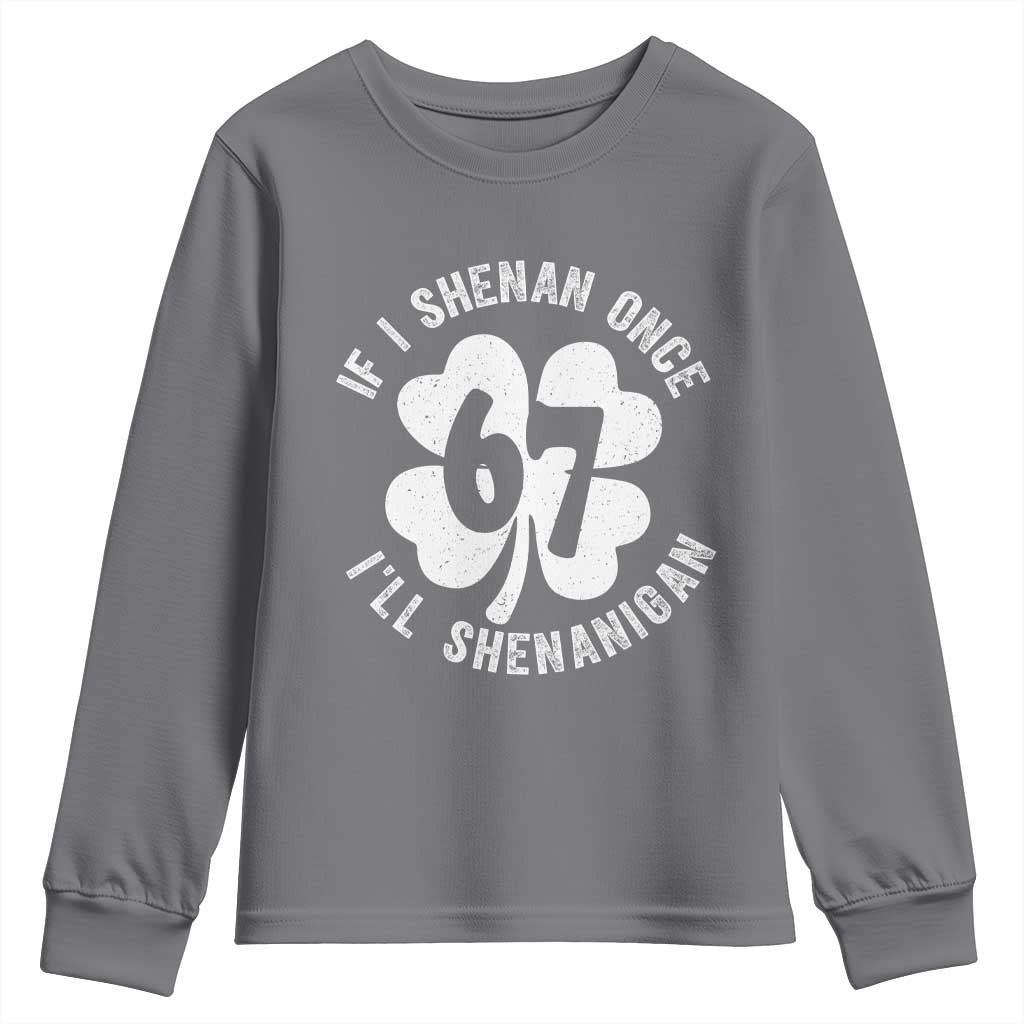 If I Shenan Once I Will Shenanigan 67 Meme Youth Sweatshirt St Patricks Day Six Seven Clover