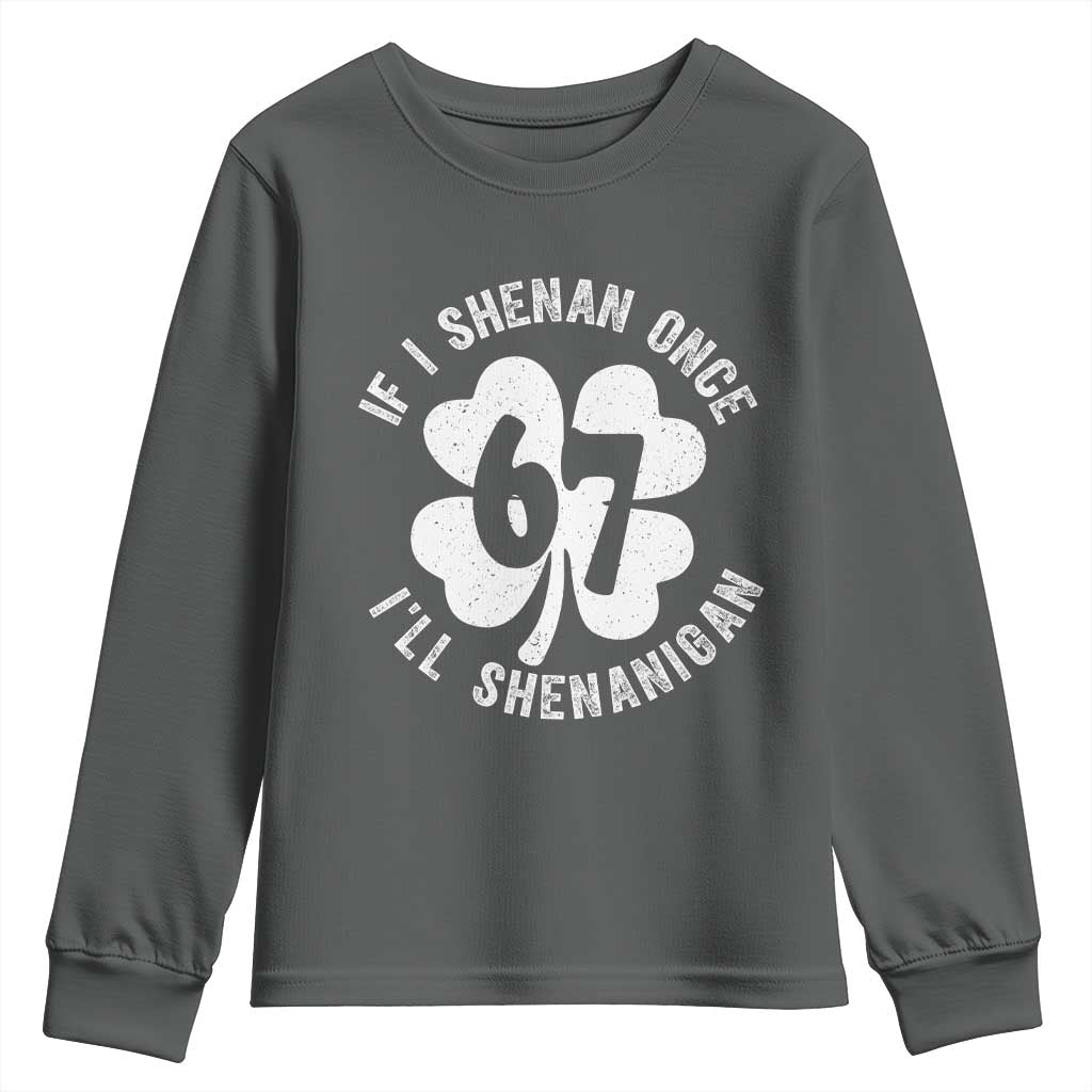 If I Shenan Once I Will Shenanigan 67 Meme Youth Sweatshirt St Patricks Day Six Seven Clover