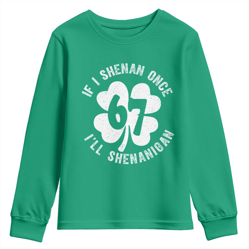 If I Shenan Once I Will Shenanigan 67 Meme Youth Sweatshirt St Patricks Day Six Seven Clover