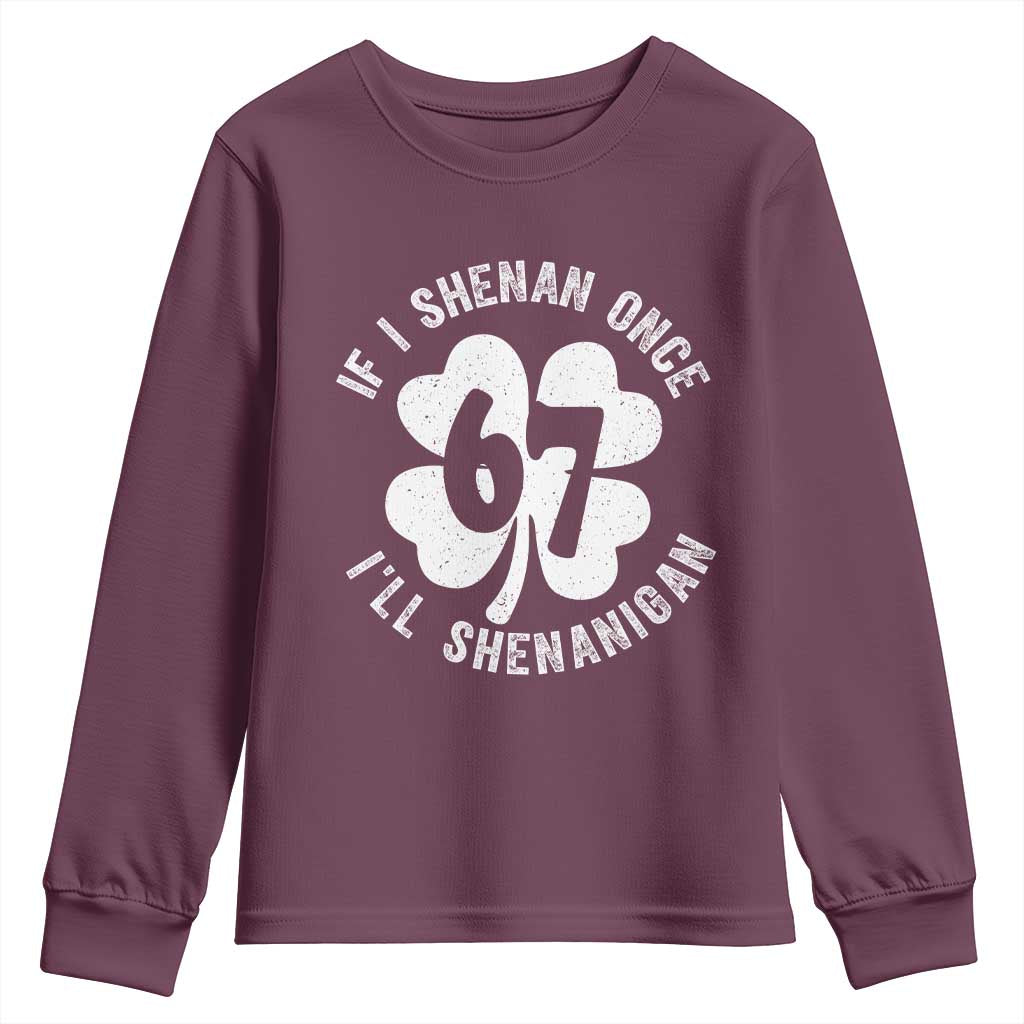 If I Shenan Once I Will Shenanigan 67 Meme Youth Sweatshirt St Patricks Day Six Seven Clover