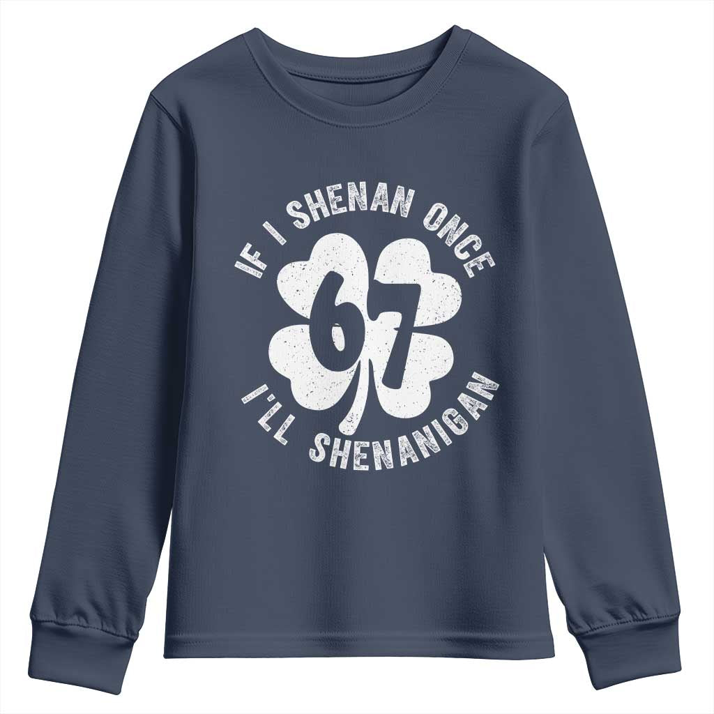 If I Shenan Once I Will Shenanigan 67 Meme Youth Sweatshirt St Patricks Day Six Seven Clover