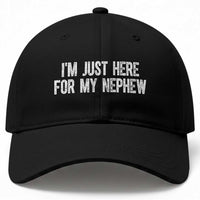 I Am Just Here For My Nephew Baseball Cap Funny Aunt and Uncle