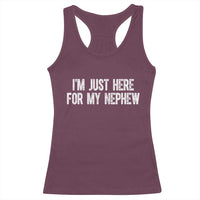 I Am Just Here For My Nephew Racerback Tank Top Funny Aunt and Uncle
