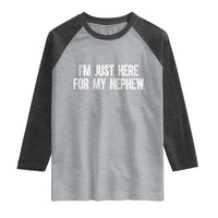 I Am Just Here For My Nephew Raglan Shirt Funny Aunt and Uncle