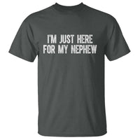 I Am Just Here For My Nephew T Shirt Funny Aunt and Uncle