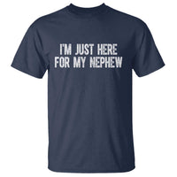 I Am Just Here For My Nephew T Shirt Funny Aunt and Uncle