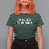 I Am Just Here For My Nephew T Shirt For Women Funny Aunt and Uncle