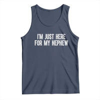 I Am Just Here For My Nephew Tank Top Funny Aunt and Uncle