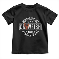 Weekend Forecast Crawfish With A Chance Of Beer Toddler T Shirt