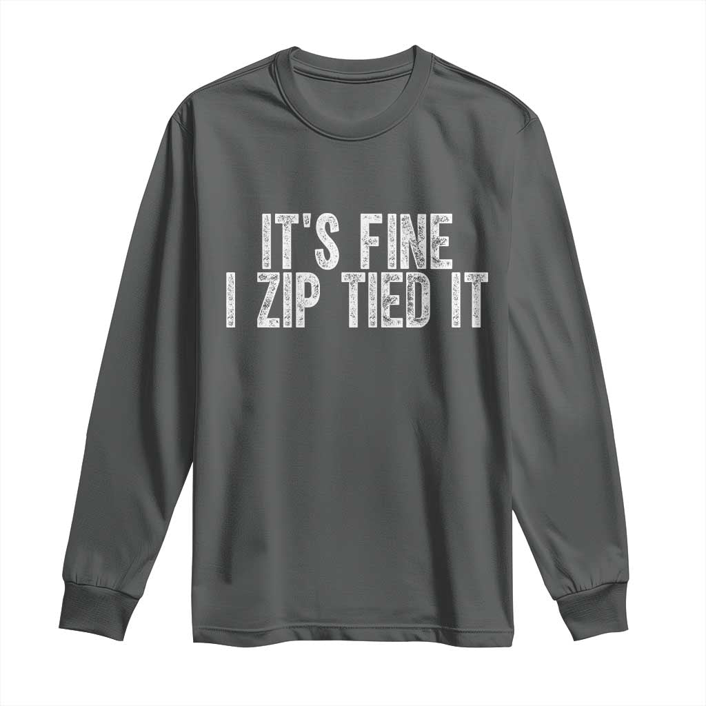 Mechanics Car Guy Long Sleeve Shirt Funny It Is Fine I Zip Tied It