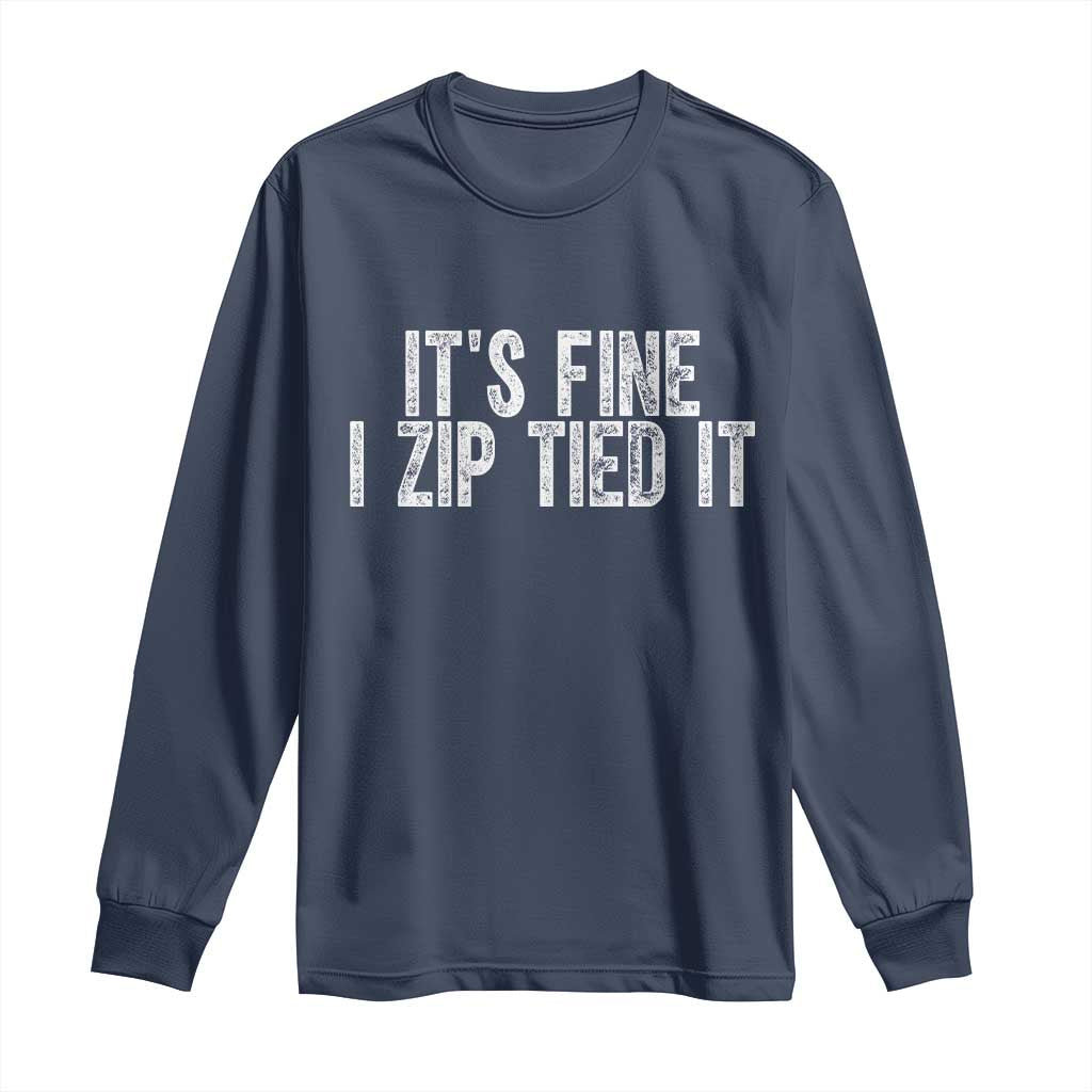 Mechanics Car Guy Long Sleeve Shirt Funny It Is Fine I Zip Tied It