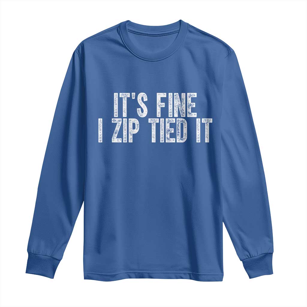 Mechanics Car Guy Long Sleeve Shirt Funny It Is Fine I Zip Tied It