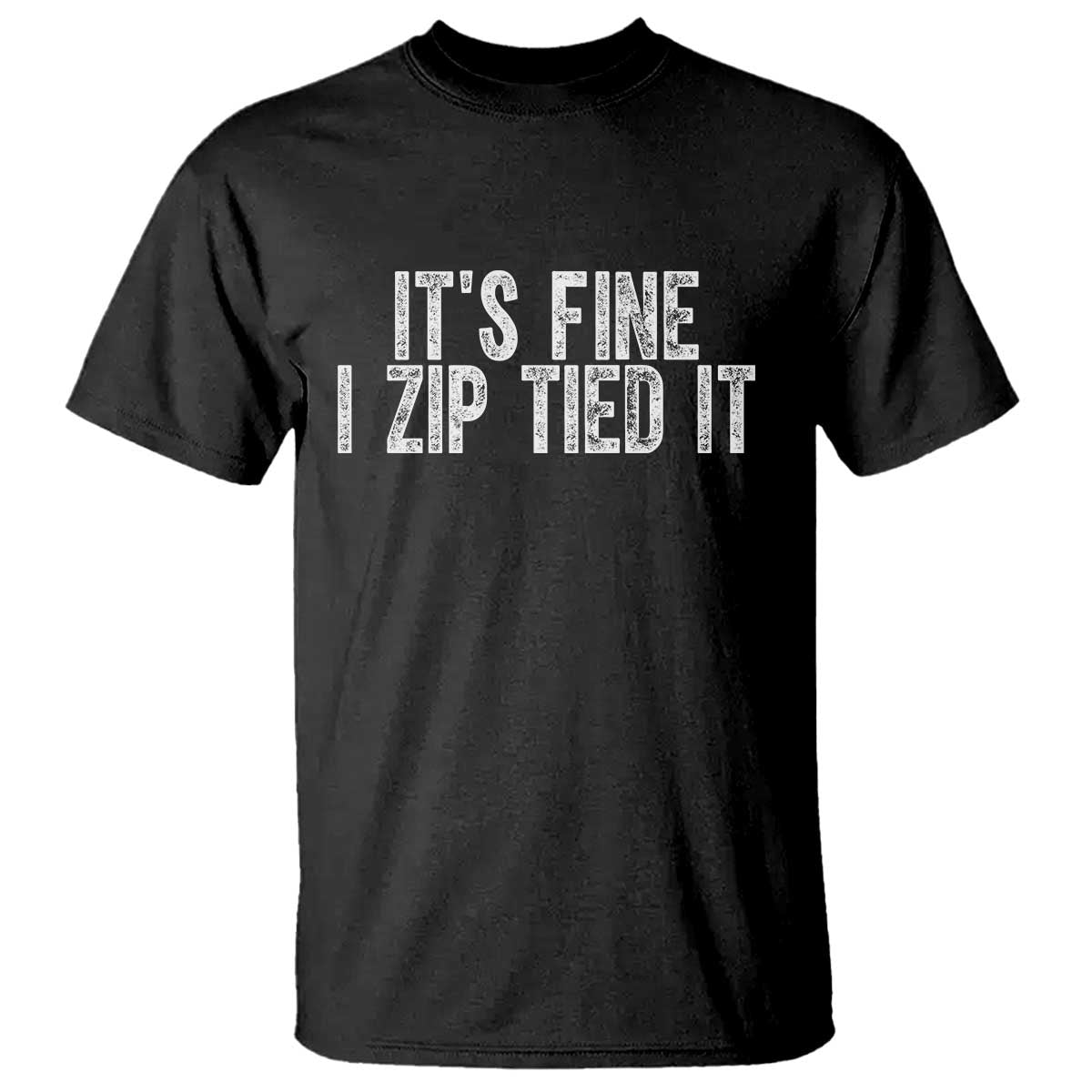Mechanics Car Guy T Shirt Funny It Is Fine I Zip Tied It