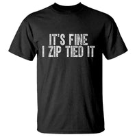 Mechanics Car Guy T Shirt Funny It Is Fine I Zip Tied It