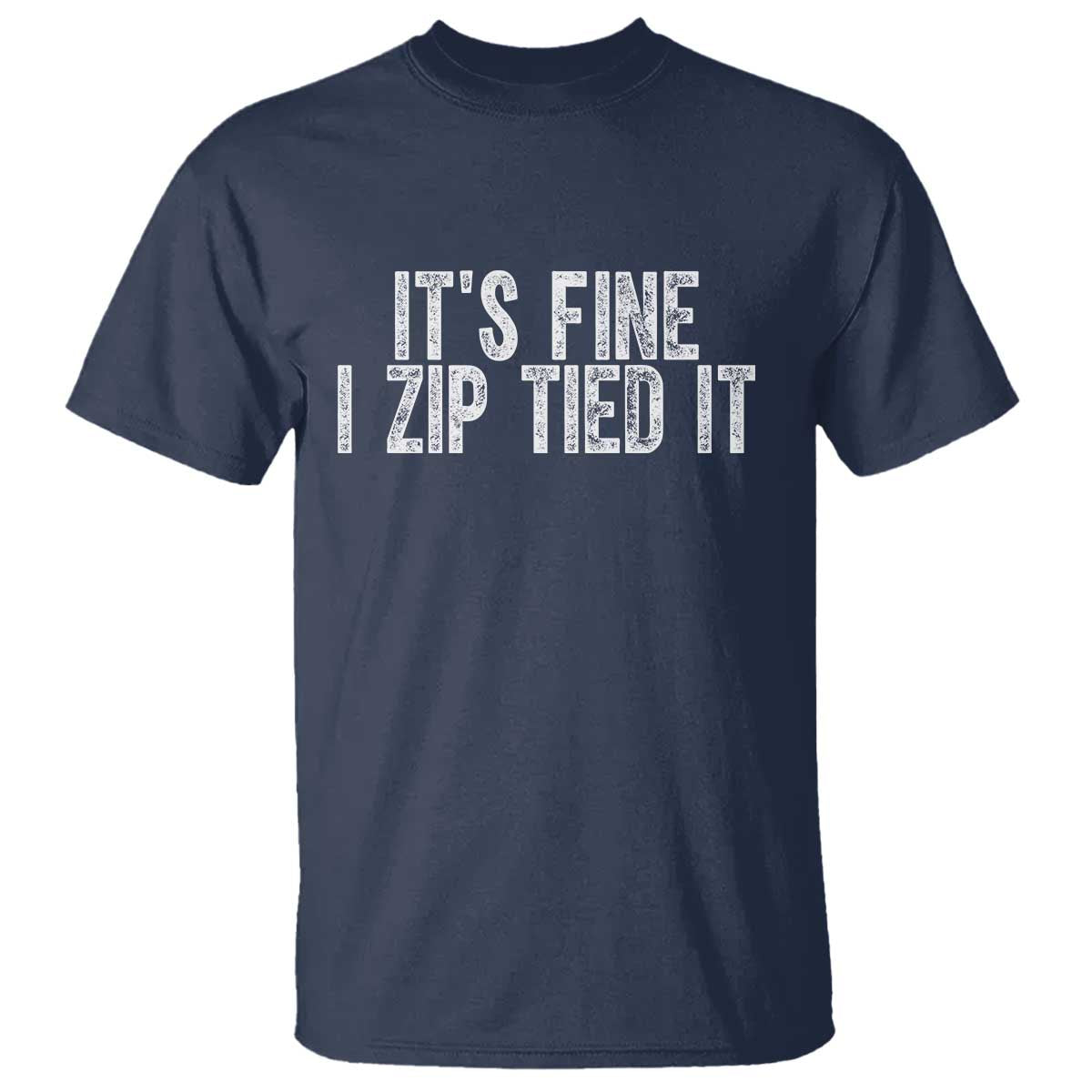 Mechanics Car Guy T Shirt Funny It Is Fine I Zip Tied It