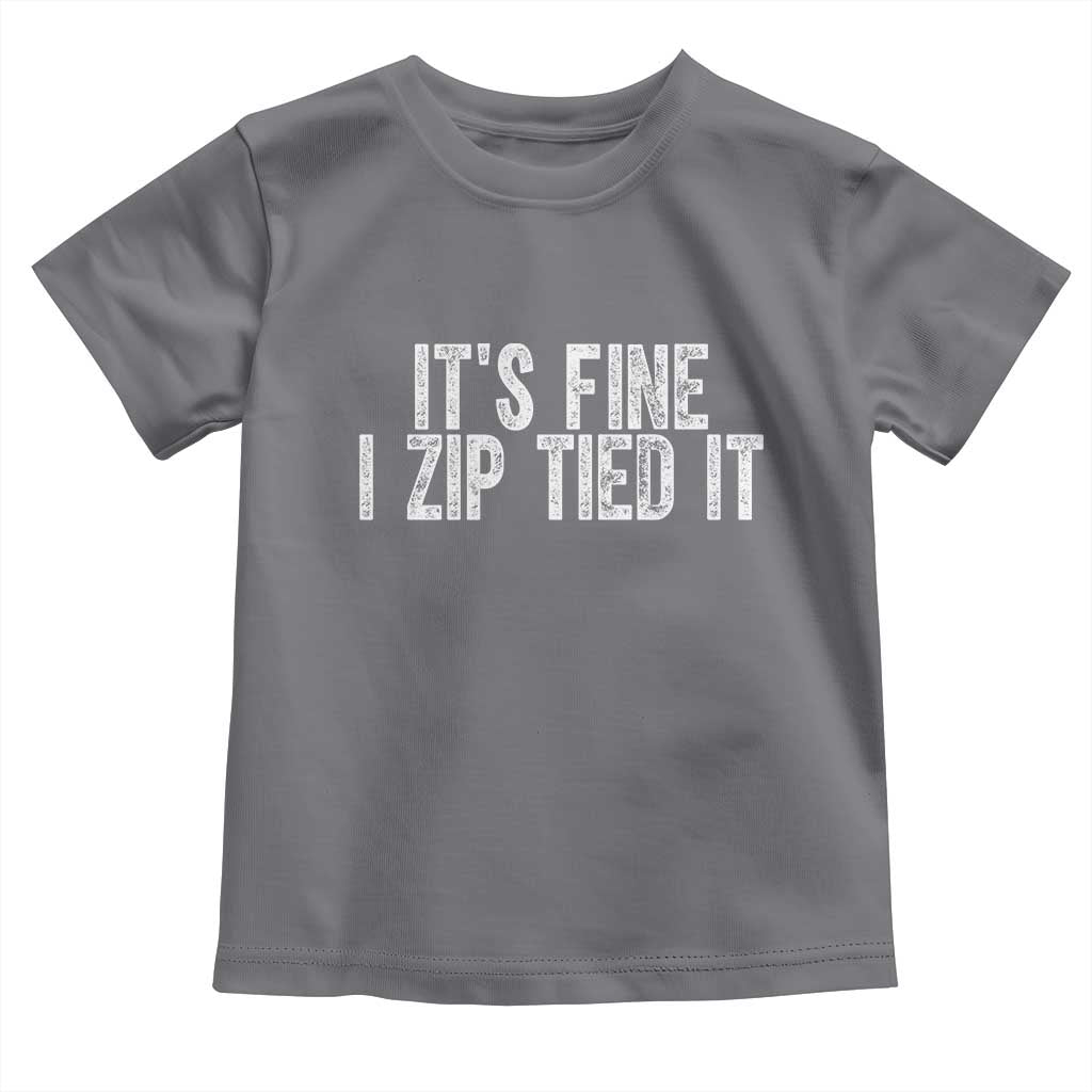 Mechanics Car Guy Toddler T Shirt Funny It Is Fine I Zip Tied It