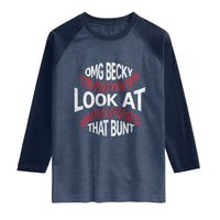 OMG Becky Look At That Bunt Funny Baseball Raglan Shirt
