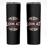 OMG Becky Look At That Bunt Funny Baseball Skinny Tumbler