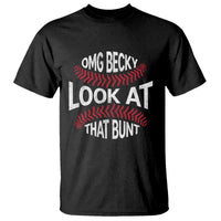OMG Becky Look At That Bunt Funny Baseball T Shirt
