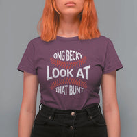 OMG Becky Look At That Bunt Funny Baseball T Shirt For Women
