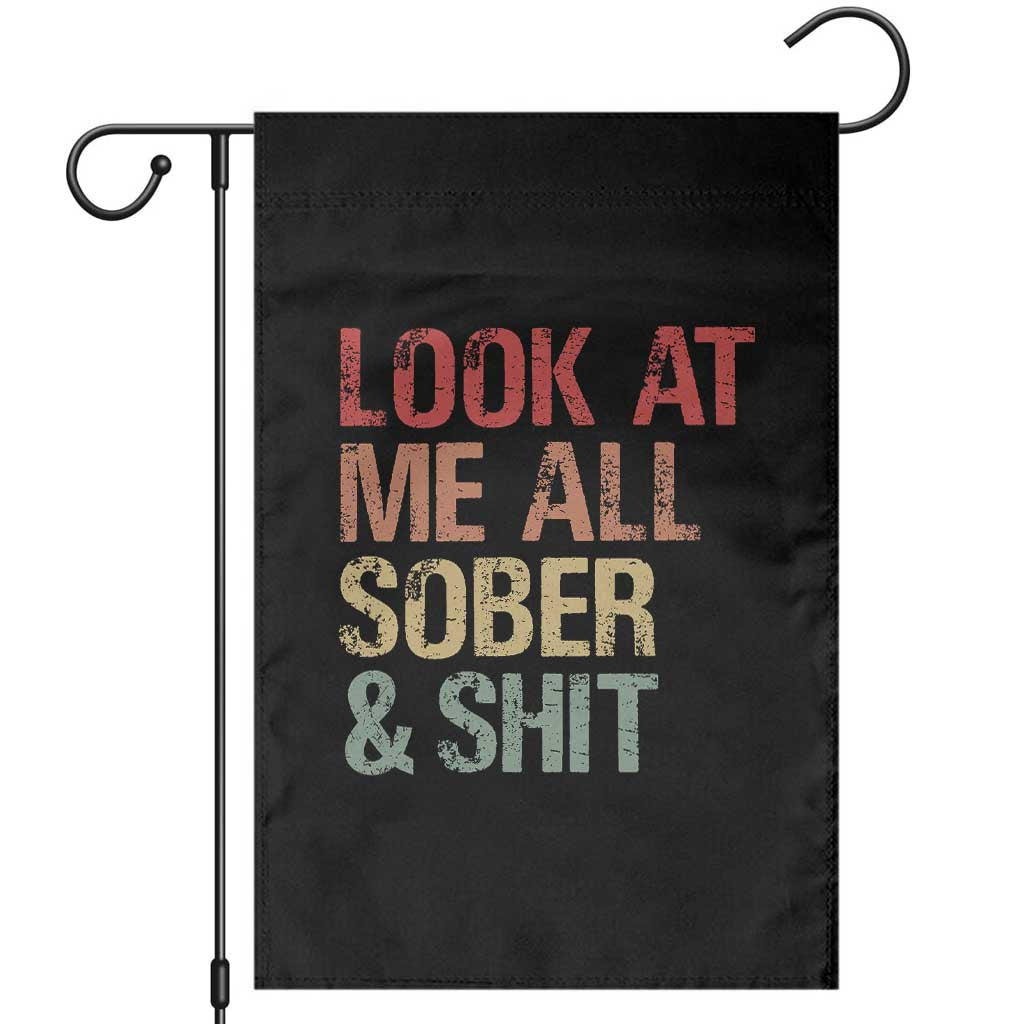 Look At Me All Sober And Shit Garden Flag Funny Addiction Recovery