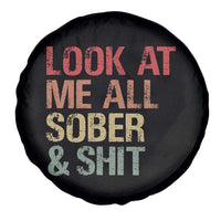 Look At Me All Sober And Shit Spare Tire Cover Funny Addiction Recovery