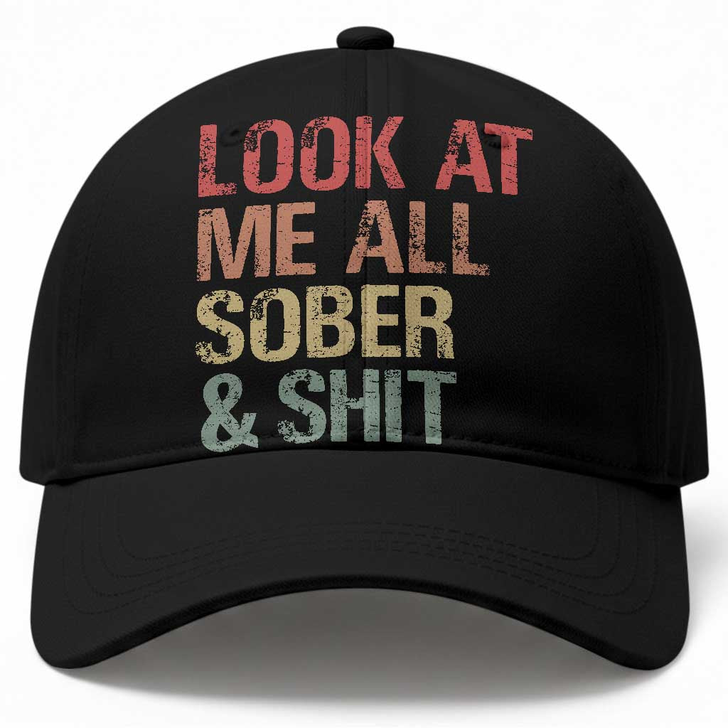 Look At Me All Sober And Shit Baseball Cap Funny Addiction Recovery
