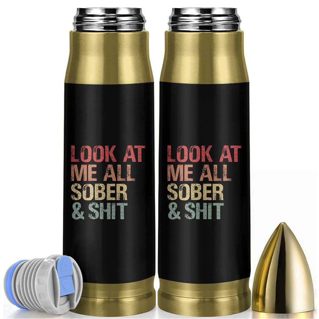 Look At Me All Sober And Shit Bullet Tumbler Funny Addiction Recovery
