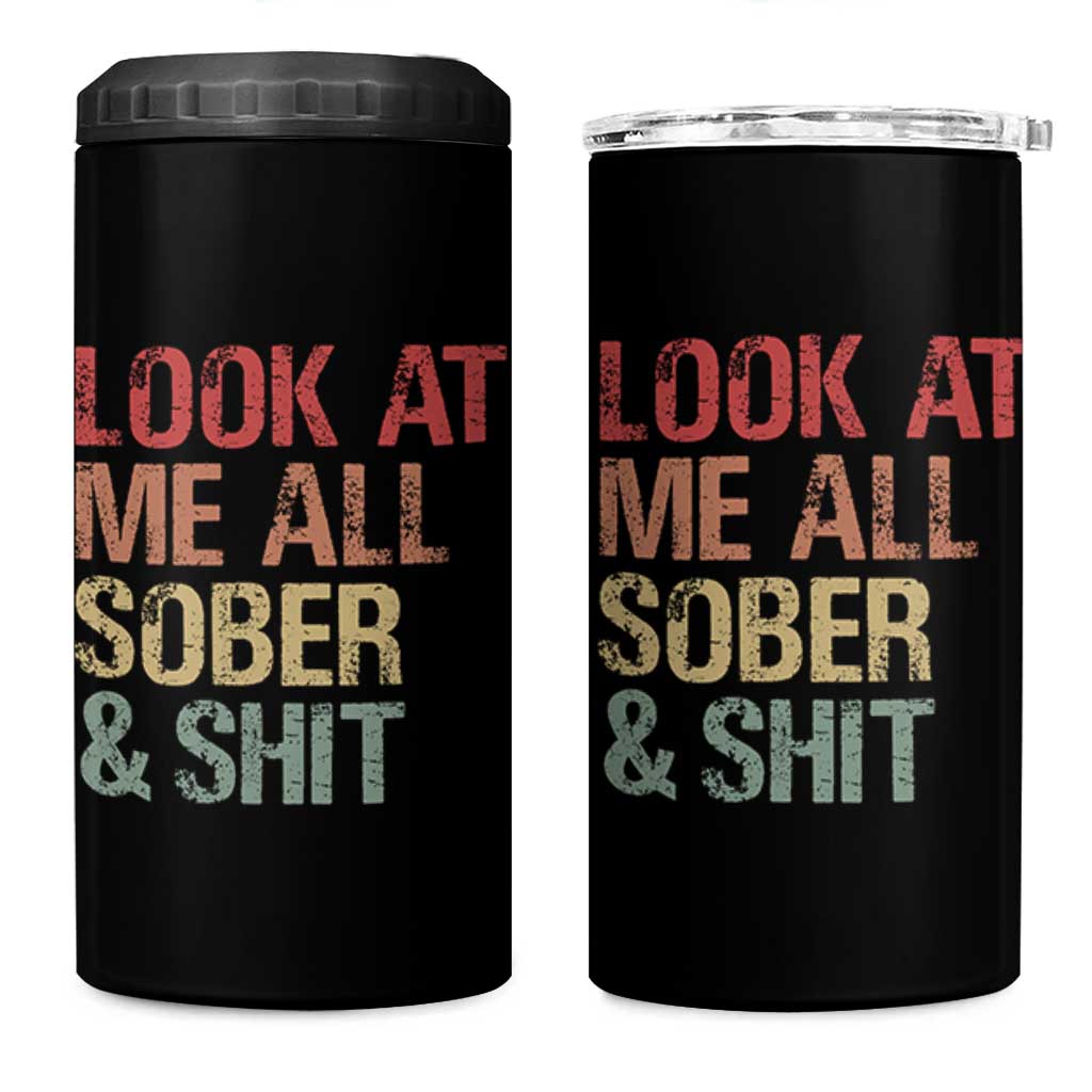 Look At Me All Sober And Shit 4 in 1 Can Cooler Tumbler Funny Addiction Recovery