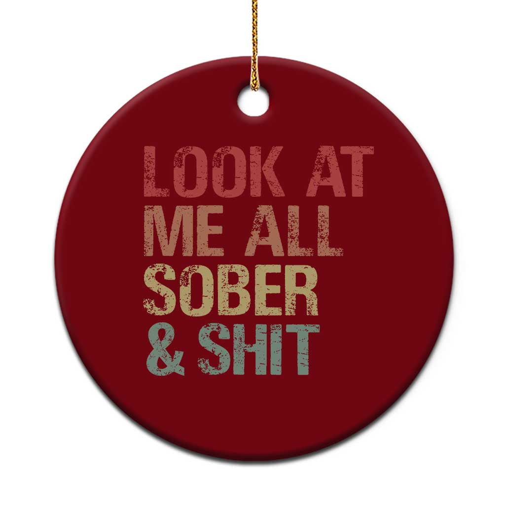 Look At Me All Sober And Shit Ceramic Ornament Funny Addiction Recovery
