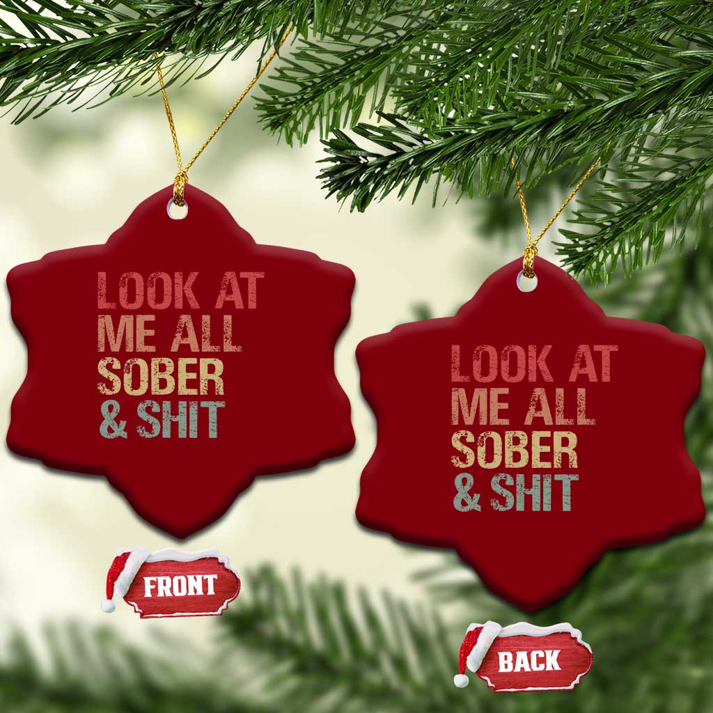 Look At Me All Sober And Shit Ceramic Ornament Funny Addiction Recovery