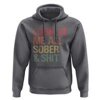 Look At Me All Sober And Shit Hoodie Funny Addiction Recovery